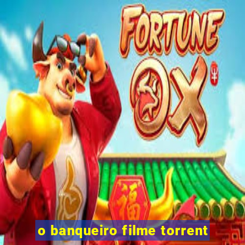 o banqueiro filme torrent